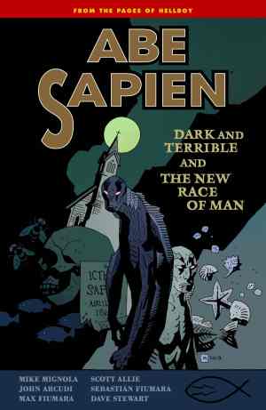 ABE SAPIEN VOL 03 DARK AND TERRIBLE AND THE NEW RACE OF MAN TP