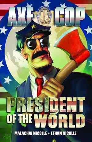 AXE COP VOL 04 PRESIDENT OF THE WORLD TP
