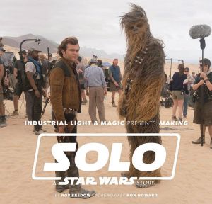 INDUSTRIAL LIGHT MAGIC MAKING SOLO A STAR WARS STORY HC