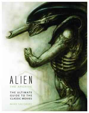 ALIEN ARCHIVE ULTIMATE GUIDE TO THE CLASSIC MOVIES HC