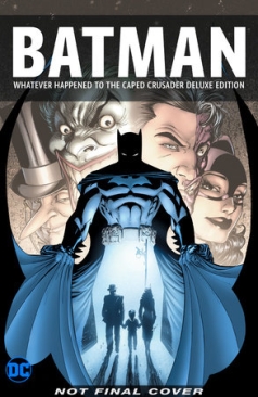BATMAN WHATEVER HAPPENED TO THE CAPED CRUSADER? DELUXE HC 2020 EDITION