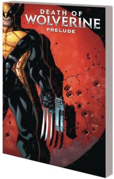 WOLVERINE THE DEATH OF WOLVERINE PRELUDE THREE MONTHS TO DIE TP