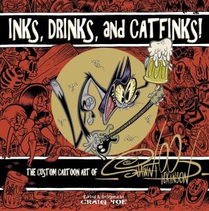 INKS, DRINKS, AND CATFINKS THE CUSTOM CARTOON ART OF SHAWN DICKINSON HC