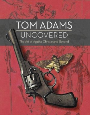 TOM ADAMS UNCOVERED ART OF AGATHA CHRISTIE AND BEYOND HC