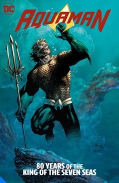 AQUAMAN 80 YEARS OF THE KING OF THE SEVEN SEAS THE DELUXE EDITION HC (PRE-ORDER)
